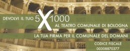 Devolvi il tuo 5x1000 al Teatro Comunale di Bologna! Codice Fiscale: 00308870377